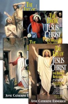 The Life of Jesus Christ and Biblical Revelations (4 Volume Set): From the Visions of Ven. Anne Catherine Emmerich