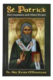 St. Patrick: His Confession and Other Works