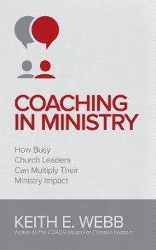 Coaching In Ministry: How Busy Church Leaders Can Multiply Their Ministry Impact