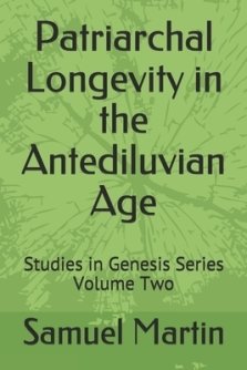 Patriarchal Longevity  in the Antediluvian  Age: Studies in Genesis Series - Volume Two