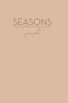 The Seasons: Beauty, Blessings, Purpose & Lessons Journal