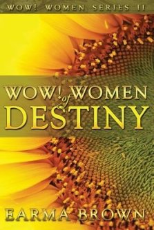 WOW! Women of Destiny: How To Create A Life Full Of Passion, Purpose And Power In God