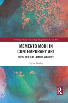 Memento Mori in Contemporary Art: Theologies of Lament and Hope