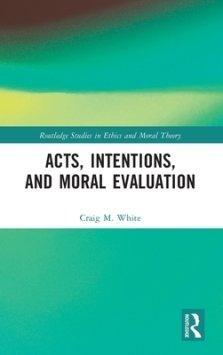 Acts, Intentions, and Moral Evaluation