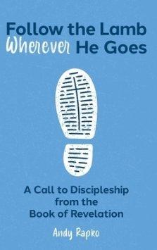 Follow the Lamb Wherever He Goes: A Call to Discipleship from the Book of Revelation