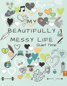 My Beautifully Messy Life: Quiet Time