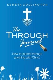 The Through Jounal: How to Journal Through Anything with Christ