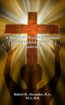 A History of Women in Ancient and Modern Church Leadership