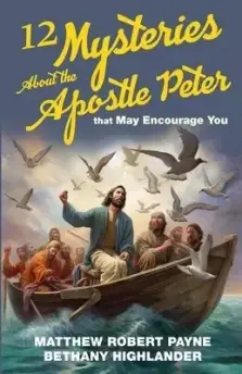 12 Mysteries About the Apostle Peter that May Encourage You