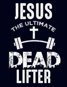 Jesus The Ultimate Dead Lifter Notebook