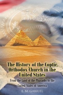 The History of the Coptic Orthodox Church in the United States: From the Land of the Pharaohs to the United States of America