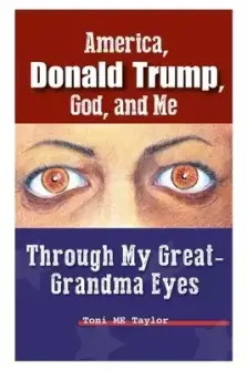 America, Donald Trump, God, and Me: Through My Great-Grandma Eyes