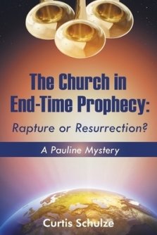 The Church in End-Time Prophecy: Rapture or Resurrection?