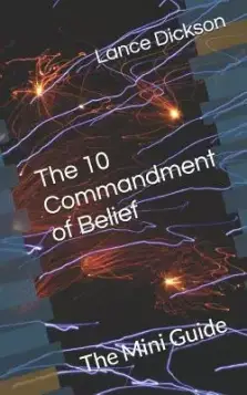 The 10 Commandment of Belief: The Mini Guide