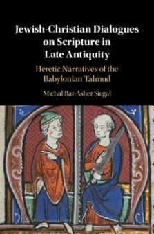 Jewish-Christian Dialogues on Scripture in Late Antiquity: Heretic Narratives of the Babylonian Talmud