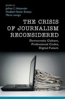 The Crisis of Journalism Reconsidered: Democratic Culture, Professional Codes, Digital Future