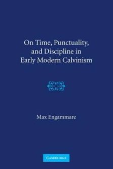 On Time, Punctuality, and Discipline in Early Modern Calvinism