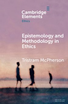 Epistemology and Methodology in Ethics