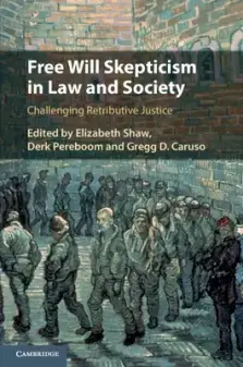 Free Will Skepticism in Law and Society: Challenging Retributive Justice