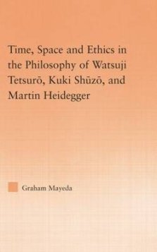 Time, Space, and Ethics in the Thought of Martin Heidegger, Watsuji Tetsuro, and Kuki Shuzo