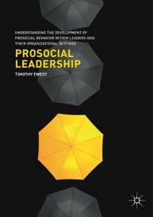 Prosocial Leadership: Understanding the Development of Prosocial Behavior Within Leaders and Their Organizational Settings