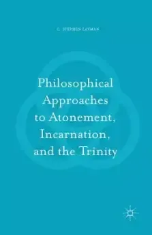 Philosophical Approaches to Atonement, Incarnation, and the Trinity