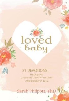 Loved Baby: Helping You Grieve and Cherish Your Child After Pregnancy Loss