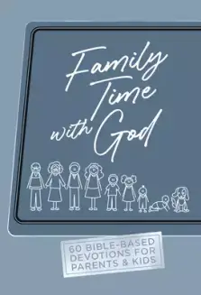 Family Time with God: 60 Bible-Based Devotions for Parents & Kids