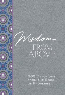 Wisdom from Above: 365 Devotions from the Book of Proverbs