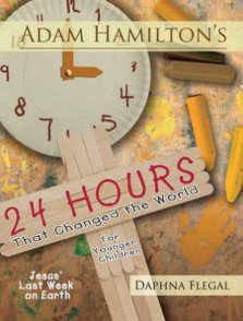 Adam Hamilton's 24 Hours That Changed the World for Children Aged 4-8