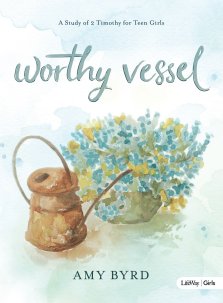 Worthy Vessel - Teen Girls' Bible Study Book