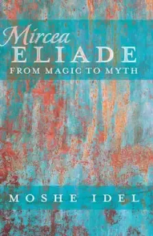 Mircea Eliade: From Magic to Myth