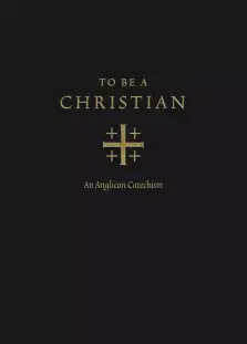 To Be a Christian: An Anglican Catechism