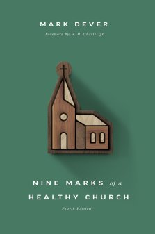 Nine Marks of a Healthy Church (4th Edition)