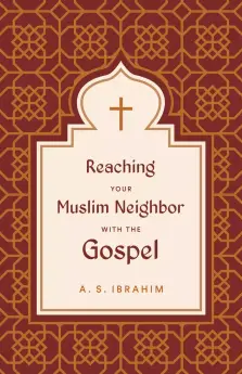 Reaching Your Muslim Neighbor with the Gospel