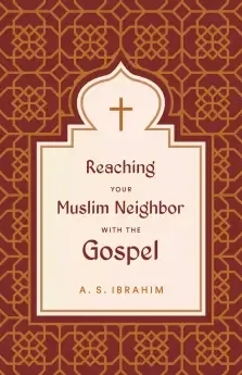 Reaching Your Muslim Neighbor with the Gospel