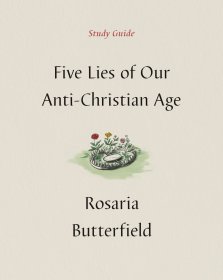 Five Lies of Our Anti-Christian Age Study Guide