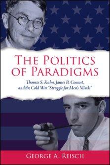 The Politics of Paradigms : Thomas S. Kuhn, James B. Conant, and the Cold War "Struggle for Men's Minds"