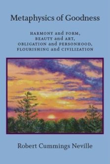 Metaphysics of Goodness : Harmony and Form, Beauty and Art, Obligation and Personhood, Flourishing and Civilization