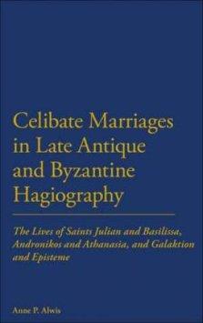 Celibate Marriages in Late Antique and Byzantine Hagiography