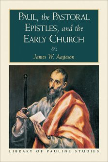 Paul, the Pastoral Epistles, and the Early Church (Library of Pauline Studies) [eBook]