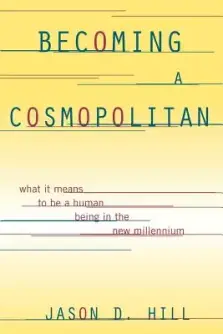 Becoming a Cosmopolitan: What It Means to Be a Human Being in the New Millennium