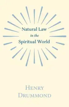 Natural Law in the Spiritual World; With an Essay on Religion by James Young Simpson