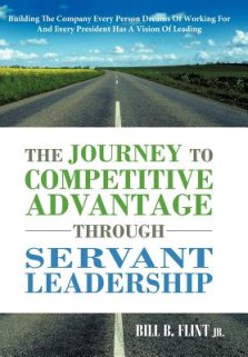 The Journey to Competitive Advantage Through Servant Leadership: Building the Company Every Person Dreams of Working for and Every President Has a VIS