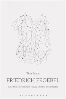 Friedrich Froebel: A Critical Introduction to Key Themes and Debates