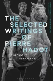 The Selected Writings of Pierre Hadot: Philosophy as Practice