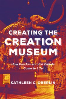 Creating the Creation Museum: How Fundamentalist Beliefs Come to Life