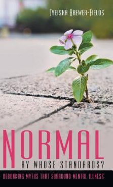 Normal by Whose Standards?: Debunking Myths That Surround Mental Illness