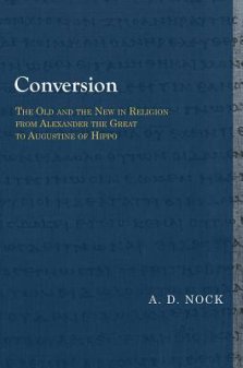 Conversion: The Old and the New in Religion from Alexander the Great to Augustine of Hippo