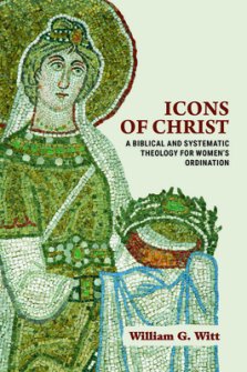 Icons of Christ: A Biblical and Systematic Theology for Women's Ordination